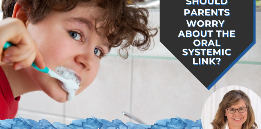 Should Parents Worry About the Oral Systemic Link?