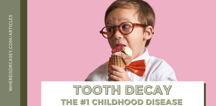 Tooth Decay, The #1 Childhood Disease
