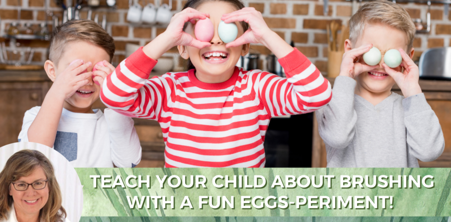 Teach Your Child The Importance of Brushing With A Fun Eggs-periment!