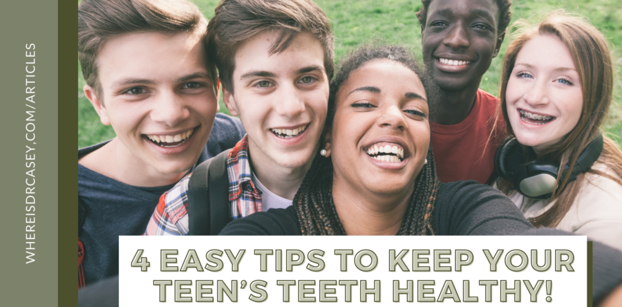 4 Easy Tips to Keep Your Teen’s Teeth Healthy!