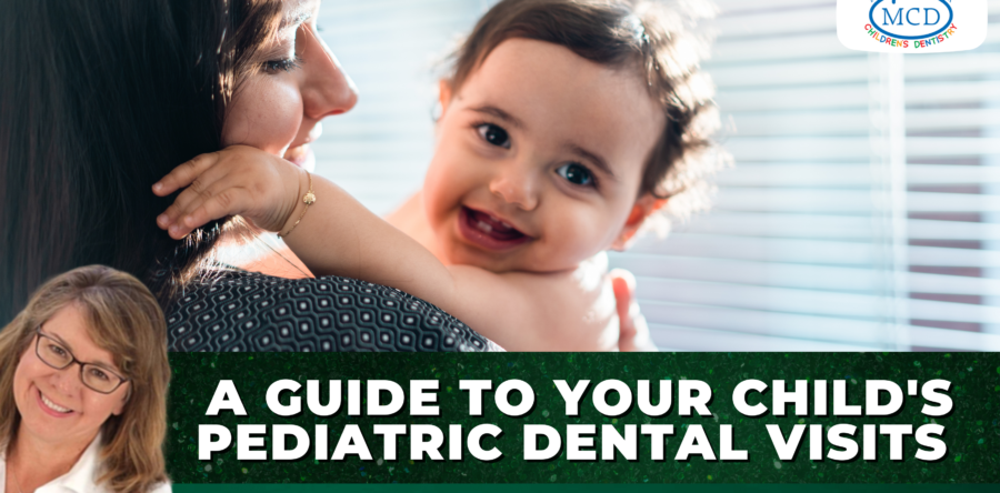 A Guide To Your Child’s Pediatric Dental Visits
